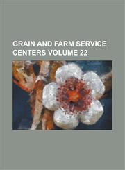 Grain and Farm Service Centers Volume 22,1236871413,9781236871411