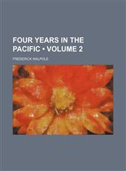 Four Years in the Pacific (Volume 2),1150998911,9781150998911