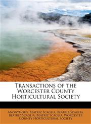 Transactions of the Worcester County Horticultural Society,1115875833,9781115875837
