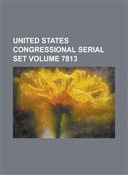 United States Congressional Serial Set Volume 7813,1234040514,9781234040512