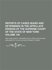 Reports of cases heard and determined in the Appellate Division of the Supreme Court of the state of New York Volume 146,1130850579,9781130850574