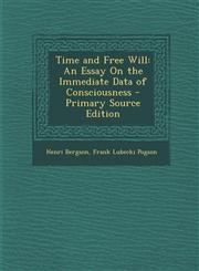 Time and Free Will An Essay On the Immediate Data of Consciousness - Primary Source Edition,129583054X,9781295830541