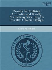 Broadly Neutralizing Antibodies and Broadly Neutralizing Sera Insights into HIV-1 Vaccine Design.,1249035880,9781249035886