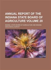 Annual Report of the Indiana State Board of Agriculture Volume 20,1154189465,9781154189469