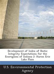 Development of Index of Biotic Integrity Expectations for the Ecoregions of Indiana 2 Huron Erie Lake Plain,1288571399,9781288571390