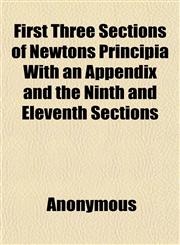 First Three Sections of Newtons Principia With an Appendix and the Ninth and Eleventh Sections,1152464035,9781152464032