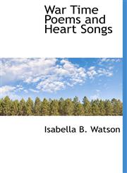 War Time Poems and Heart Songs,1117960455,9781117960456