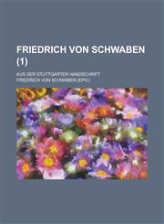 Friedrich Von Schwaben; Aus Der Stuttgarter Handschrift (1),1234608634,9781234608637