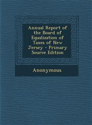 Annual Report of the Board of Equalization of Taxes of New Jersey - Primary Source Edition,1287960421,9781287960423