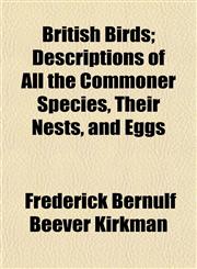 British Birds; Descriptions of All the Commoner Species, Their Nests, and Eggs,1151932051,9781151932051