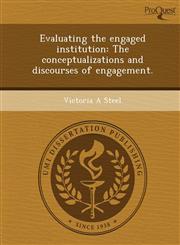 Evaluating the engaged institution The conceptualizations and discourses of engagement.,1249890438,9781249890430