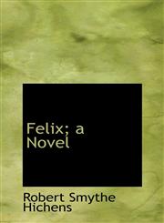 Felix; a Novel,1115761250,9781115761253