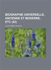 Biographie Universelle, Ancienne Et Moderne, Etc (42 ),1234533677,9781234533670