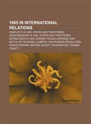 1905 in international relations Conflicts in 1905, States and territories disestablished in 1905, States and territories established in 1905,1158222688,9781158222681
