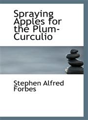 Spraying Apples for the Plum-Curculio,1117230074,9781117230078