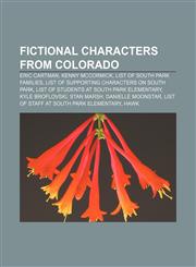 Fictional characters from Colorado Eric Cartman, Kenny McCormick, List of South Park families, List of supporting characters on South Park,1156468248,9781156468241
