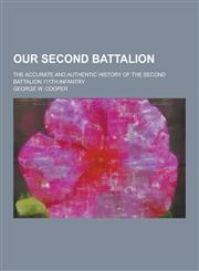 Our Second Battalion; The Accurate and Authentic History of the Second Battalion 111th Infantry,1230319875,9781230319872