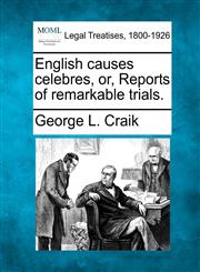 English causes celebres, or, Reports of remarkable trials.,1240031963,9781240031962