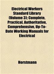 Electrical Workers Standard Library (Volume 3); Complete, Practical, Authoritative, Comprehensive, Up-To-Date Working Manuals for Electrical,1152890514,9781152890510