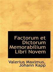 Factorum et Dictorum Memorabilium Libri Novem,1115704478,9781115704472