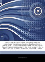 Articles On Defunct Supermarkets Of The United States, including Eagle Food Centers, Big Bear Stores, Farmer Jack, Laneco, Alpha Beta, Penn Traffic, Finast, Grand Union (supermarket), Big Star Markets, Super Saver Foods, Skaggs Companies,1242307222,9781242307225