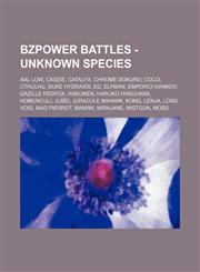 Bzpower Battles - Unknown species Axl Low, Cassie, Catalyx, Chrome Dokuro, Coco, Cthulhu, Duke Hydraxis, Ed, Elfman, Emporio Ivankov, Gazille Redfox, Hakumen, Haruko Haruhara, Homunculi, Jubei, Juracule Mihawk, Kong, Lenja, Lord Void, Mad Pierrot, Mamimi,1234753529,9781234753528
