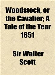 Woodstock, or the Cavalier; A Tale of the Year 1651,1150636734,9781150636738
