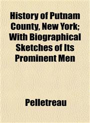 History of Putnam County, New York; With Biographical Sketches of Its Prominent Men,1153384272,9781153384278