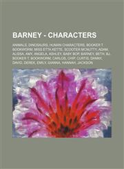 Barney - Characters Animals, Dinosaurs, Human Characters, Booker T. Bookworm, Miss Etta Kette, Scooter McNutty, Adam, Alissa, Amy, Angela,,1234847892,9781234847890