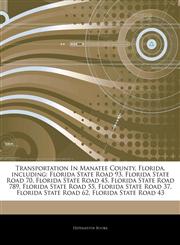 Articles On Transportation In Manatee County, Florida, including Florida State Road 93, Florida State Road 70, Florida State Road 45, Florida State Road 789, Florida State Road 55, Florida State Road 37, Florida State Road 62,1244844187,9781244844186