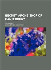 Becket, Archbishop of Canterbury; A Biography,1152747924,9781152747920