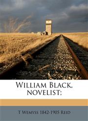 William Black, novelist;,1177277603,9781177277600