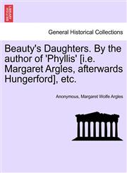 Beauty's Daughters. By the author of 'Phyllis' [i.e. Margaret Argles, afterwards Hungerford], etc.,1240896204,9781240896202