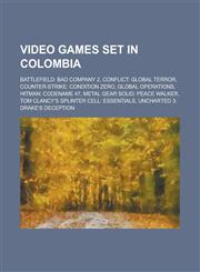 Video Games Set in Colombia Battlefield: Bad Company 2, Conflict: Global Terror, Counter-Strike: Condition Zero, Global Operations, Hitman: Codena,1156064767,9781156064764