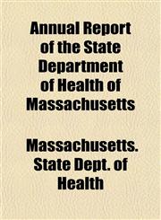 Annual Report of the State Department of Health of Massachusetts,1153284049,9781153284042