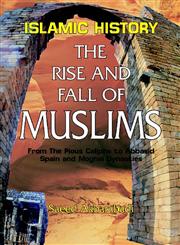 The Rise and Fall of Muslims From the Pious Caliphs to Abbasid Spain and Moghal Dynasties : An Analytical and Critical Study of Islamic History,8174352937,9788174352934