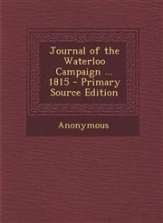 Journal of the Waterloo Campaign ... 1815 - Primary Source Edition,1289492972,9781289492977