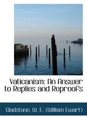 Vaticanism An Answer to Replies and Reproofs,111033480X,9781110334803