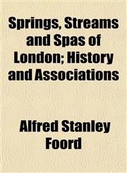 Springs, Streams and Spas of London; History and Associations,1154946592,9781154946598