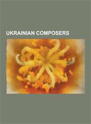 Ukrainian Composers Peter Deriashnyj, Mykola Leontovych, Hryhorii Skovoroda, Sergei Bortkiewicz, Victoria Poleva, Joel Engel, Svitlana Aza,1230499458,9781230499451