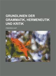 Grundlinien Der Grammatik, Hermeneutik Und Kritik,1236027582,9781236027580