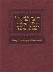 Practical Directions for Portrait Painting in Water Colours - Primary Source Edition,1294529129,9781294529125