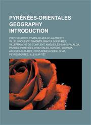 Pyrenees-Orientales Geography Introduction Port-Vendres, Prats-de-Mollo-La-Preste, Villelongue-Dels-Monts, Banyuls-Sur-Mer, Villefranche-de-Conflent,,1157552803,9781157552802