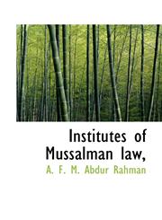 Institutes of Mussalman law,,1117083950,9781117083957
