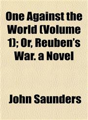 One Against the World (Volume 1); Or, Reuben's War. a Novel,1155036581,9781155036588