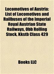 Locomotives of Austria List of Locomotives and Railbuses of the Imperial Royal Austrian State Railways,1156745829,9781156745823