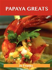 Papaya Greats Delicious Papaya Recipes, the Top 92 Papaya Recipes,1486141757,9781486141753