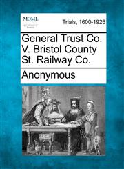 General Trust Co. V. Bristol County St. Railway Co.,1275490166,9781275490161
