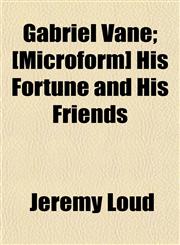 Gabriel Vane; [Microform] His Fortune and His Friends,1154713040,9781154713046