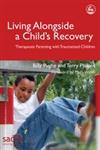 Living Alongside a Child's Recovery Therapeutic Parenting With Traumatized Children,1843103281,9781843103288